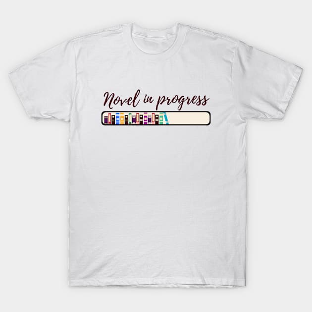 Novel in progress for writers and authors T-Shirt by Bookish merch shop